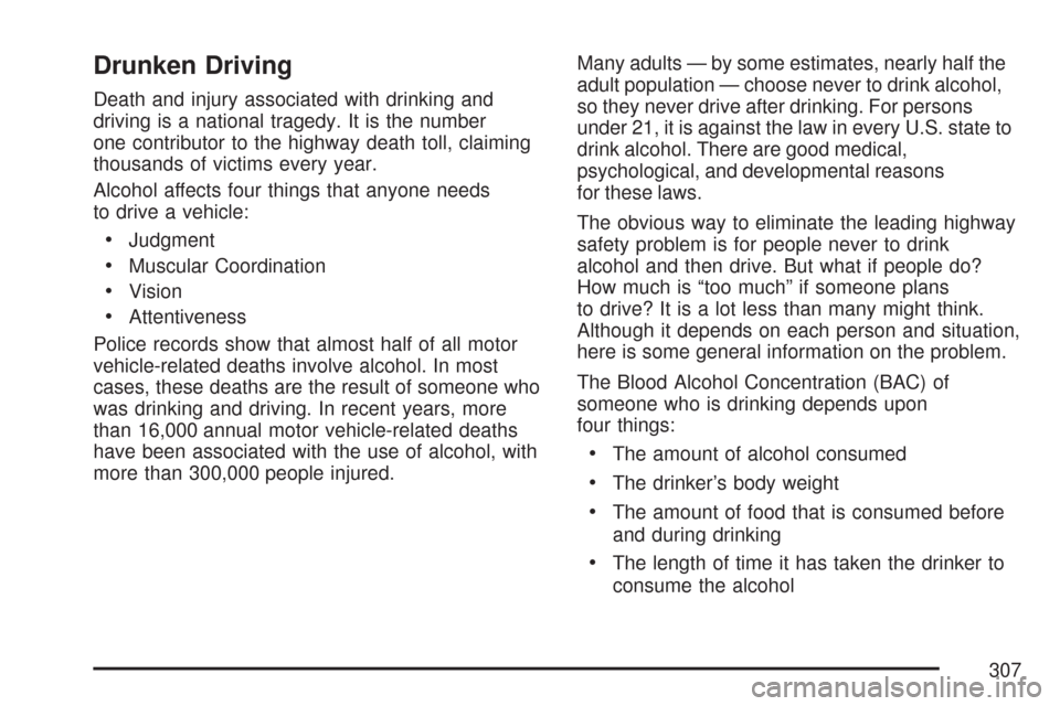 CHEVROLET TRAIL BLAZER 2007 1.G Owners Manual Drunken Driving
Death and injury associated with drinking and
driving is a national tragedy. It is the number
one contributor to the highway death toll, claiming
thousands of victims every year.
Alcoh