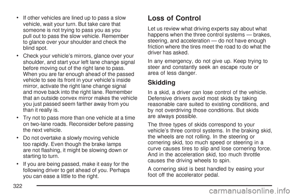 CHEVROLET TRAIL BLAZER 2007 1.G Owners Manual If other vehicles are lined up to pass a slow
vehicle, wait your turn. But take care that
someone is not trying to pass you as you
pull out to pass the slow vehicle. Remember
to glance over your shoul