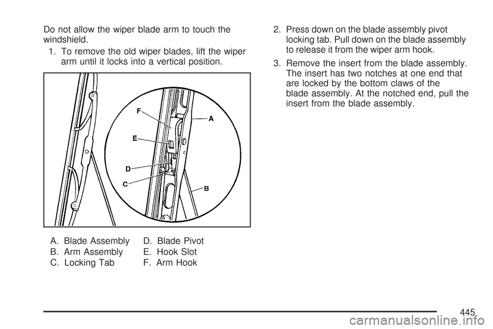 CHEVROLET TRAIL BLAZER 2007 1.G Owners Manual Do not allow the wiper blade arm to touch the
windshield.
1. To remove the old wiper blades, lift the wiper
arm until it locks into a vertical position.
A. Blade Assembly
B. Arm Assembly
C. Locking Ta