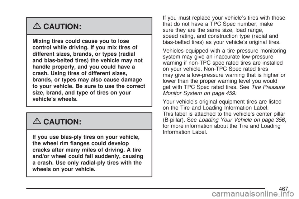CHEVROLET TRAIL BLAZER 2007 1.G Owners Manual {CAUTION:
Mixing tires could cause you to lose
control while driving. If you mix tires of
different sizes, brands, or types (radial
and bias-belted tires) the vehicle may not
handle properly, and you 