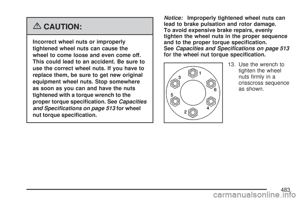 CHEVROLET TRAIL BLAZER 2007 1.G Owners Manual {CAUTION:
Incorrect wheel nuts or improperly
tightened wheel nuts can cause the
wheel to come loose and even come off.
This could lead to an accident. Be sure to
use the correct wheel nuts. If you hav