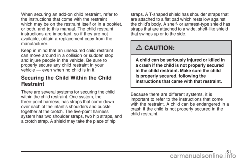CHEVROLET TRAIL BLAZER 2007 1.G Workshop Manual When securing an add-on child restraint, refer to
the instructions that come with the restraint
which may be on the restraint itself or in a booklet,
or both, and to this manual. The child restraint
i CHEVROLET TRAIL BLAZER 2007 1.G Workshop Manual When securing an add-on child restraint, refer to
the instructions that come with the restraint
which may be on the restraint itself or in a booklet,
or both, and to this manual. The child restraint
i