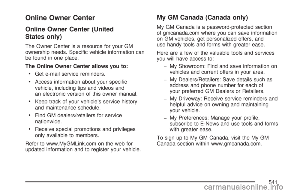 CHEVROLET TRAIL BLAZER 2007 1.G Owners Manual Online Owner Center
Online Owner Center (United
States only)
The Owner Center is a resource for your GM
ownership needs. Speci�c vehicle information can
be found in one place.
The Online Owner Center 