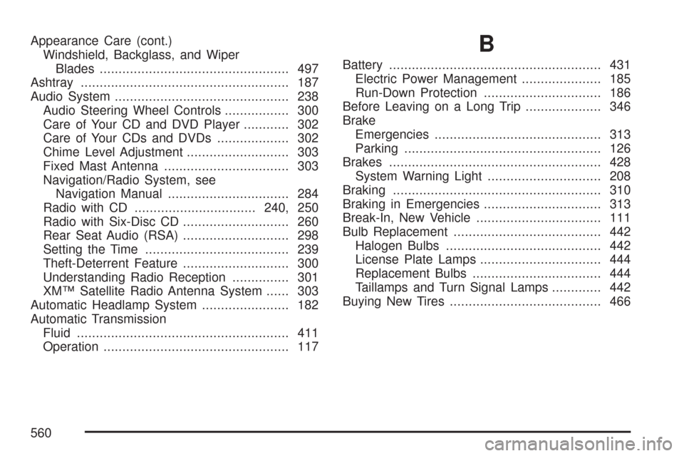 CHEVROLET TRAIL BLAZER 2007 1.G Owners Manual Appearance Care (cont.)
Windshield, Backglass, and Wiper
Blades.................................................. 497
Ashtray....................................................... 187
Audio System...