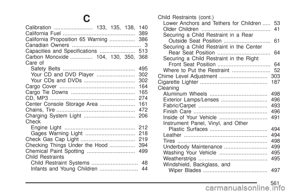 CHEVROLET TRAIL BLAZER 2007 1.G Owners Manual C
Calibration........................133, 135, 138, 140
California Fuel............................................. 389
California Proposition 65 Warning................ 386
Canadian Owners..........