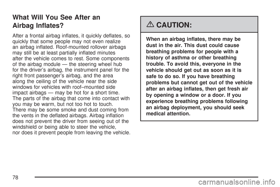 CHEVROLET TRAIL BLAZER 2007 1.G Manual PDF What Will You See After an
Airbag In�ates?
After a frontal airbag in�ates, it quickly de�ates, so
quickly that some people may not even realize
an airbag in�ated. Roof-mounted rollover airbags
may sti