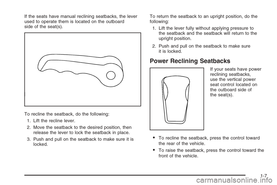 CHEVROLET TRAIL BLAZER 2008 1.G Owners Manual If the seats have manual reclining seatbacks, the lever
used to operate them is located on the outboard
side of the seat(s).
To recline the seatback, do the following:
1. Lift the recline lever.
2. Mo
