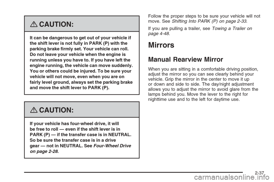 CHEVROLET TRAIL BLAZER 2008 1.G Owners Manual {CAUTION:
It can be dangerous to get out of your vehicle if
the shift lever is not fully in PARK (P) with the
parking brake �rmly set. Your vehicle can roll.
Do not leave your vehicle when the engine 
