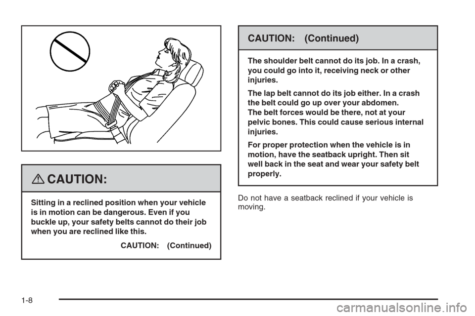 CHEVROLET TRAIL BLAZER 2008 1.G User Guide {CAUTION:
Sitting in a reclined position when your vehicle
is in motion can be dangerous. Even if you
buckle up, your safety belts cannot do their job
when you are reclined like this.
CAUTION: (Contin