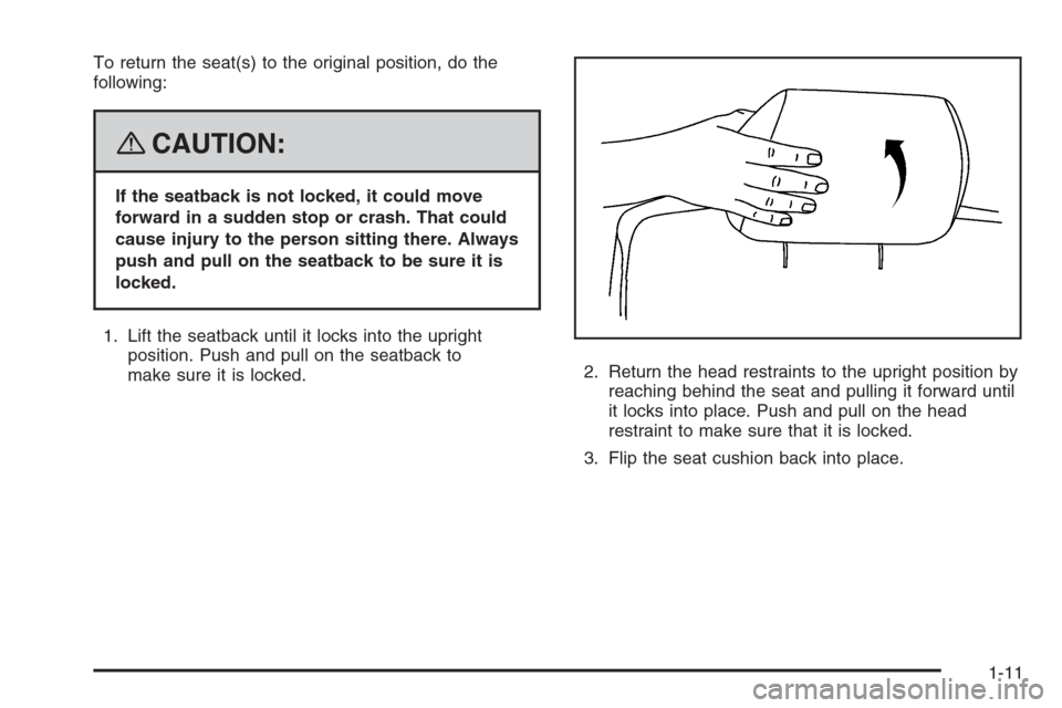 CHEVROLET TRAIL BLAZER 2008 1.G User Guide To return the seat(s) to the original position, do the
following:
{CAUTION:
If the seatback is not locked, it could move
forward in a sudden stop or crash. That could
cause injury to the person sittin