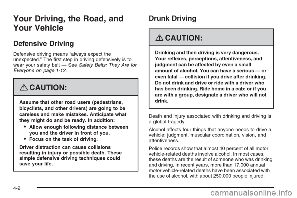 CHEVROLET TRAIL BLAZER 2008 1.G Owners Manual Your Driving, the Road, and
Your Vehicle
Defensive Driving
Defensive driving means “always expect the
unexpected.” The �rst step in driving defensively is to
wear your safety belt — SeeSafety Be