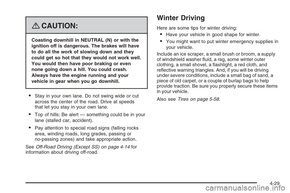 CHEVROLET TRAIL BLAZER 2008 1.G Owners Manual {CAUTION:
Coasting downhill in NEUTRAL (N) or with the
ignition off is dangerous. The brakes will have
to do all the work of slowing down and they
could get so hot that they would not work well.
You w