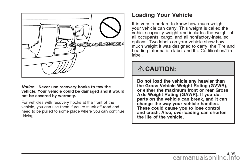 CHEVROLET TRAIL BLAZER 2008 1.G Owners Manual Notice:Never use recovery hooks to tow the
vehicle. Your vehicle could be damaged and it would
not be covered by warranty.
For vehicles with recovery hooks at the front of the
vehicle, you can use the CHEVROLET TRAIL BLAZER 2008 1.G Owners Manual Notice:Never use recovery hooks to tow the
vehicle. Your vehicle could be damaged and it would
not be covered by warranty.
For vehicles with recovery hooks at the front of the
vehicle, you can use the