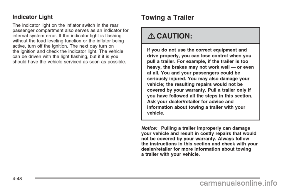 CHEVROLET TRAIL BLAZER 2008 1.G Owners Manual Indicator Light
The indicator light on the in�ator switch in the rear
passenger compartment also serves as an indicator for
internal system error. If the indicator light is �ashing
without the load le