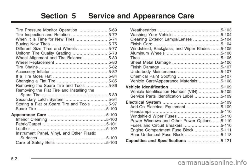 CHEVROLET TRAIL BLAZER 2008 1.G Owners Manual Tire Pressure Monitor Operation.....................5-69
Tire Inspection and Rotation...........................5-72
When It Is Time for New Tires.......................5-74
Buying New Tires..........