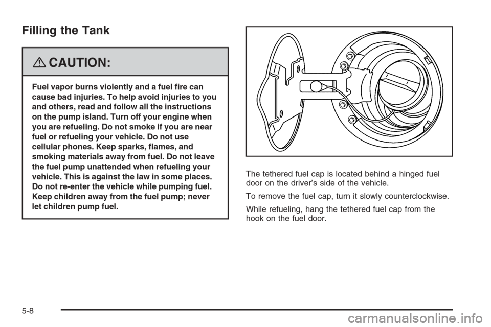 CHEVROLET TRAIL BLAZER 2008 1.G Owners Manual Filling the Tank
{CAUTION:
Fuel vapor burns violently and a fuel �re can
cause bad injuries. To help avoid injuries to you
and others, read and follow all the instructions
on the pump island. Turn off