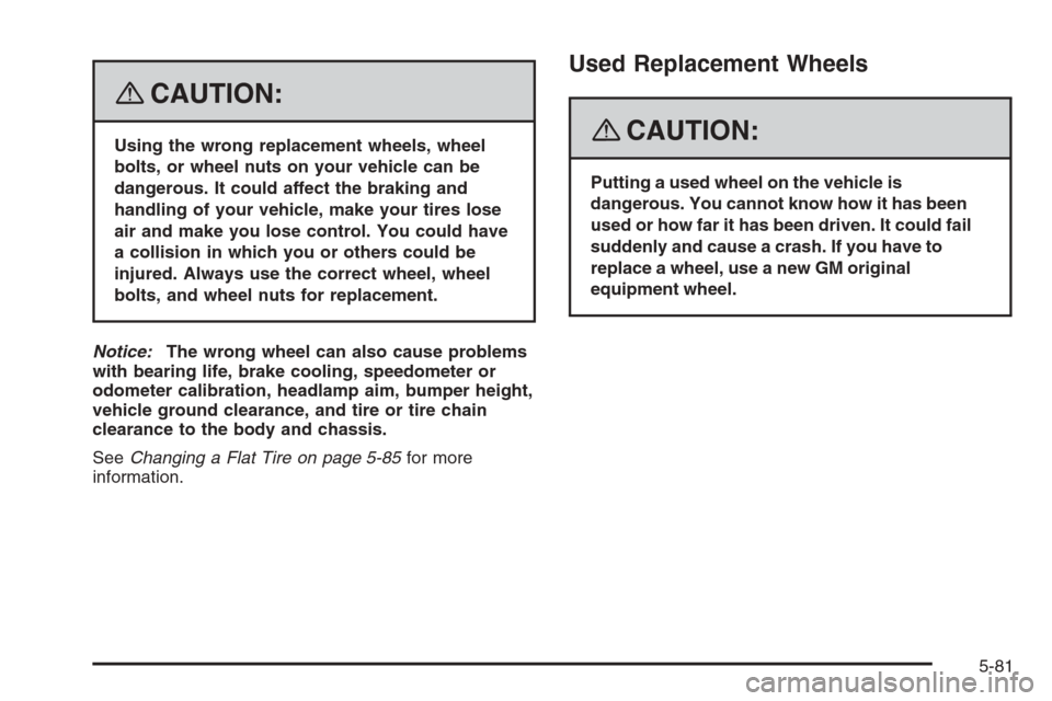 CHEVROLET TRAIL BLAZER 2008 1.G Owners Manual {CAUTION:
Using the wrong replacement wheels, wheel
bolts, or wheel nuts on your vehicle can be
dangerous. It could affect the braking and
handling of your vehicle, make your tires lose
air and make y