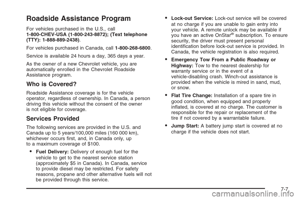 CHEVROLET TRAIL BLAZER 2008 1.G Owners Manual Roadside Assistance Program
For vehicles purchased in the U.S., call
1-800-CHEV-USA (1-800-243-8872); (Text telephone
(TTY): 1-888-889-2438).
For vehicles purchased in Canada, call1-800-268-6800.
Serv