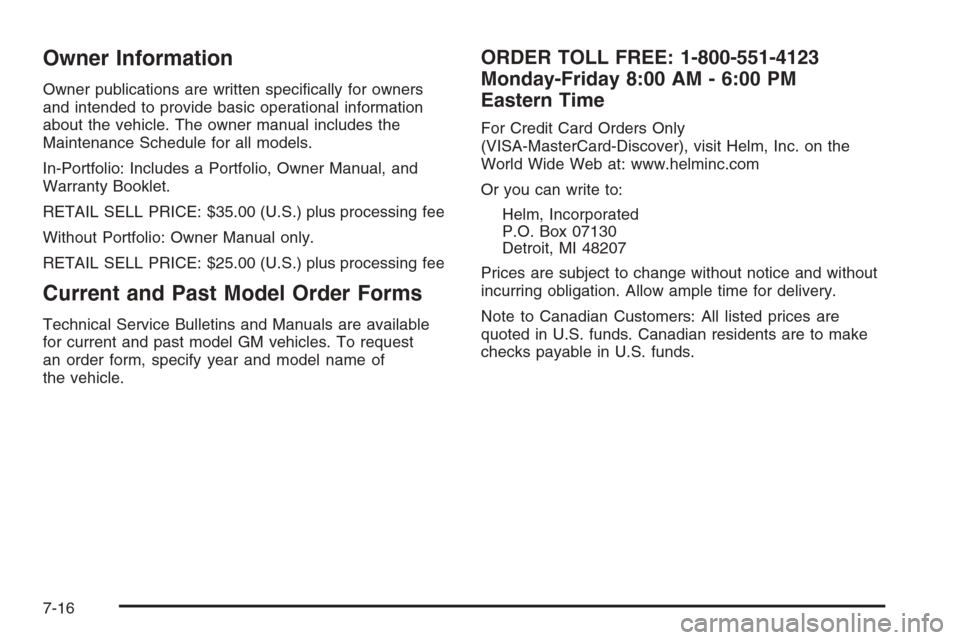 CHEVROLET TRAIL BLAZER 2008 1.G Owners Manual Owner Information
Owner publications are written speci�cally for owners
and intended to provide basic operational information
about the vehicle. The owner manual includes the
Maintenance Schedule for 