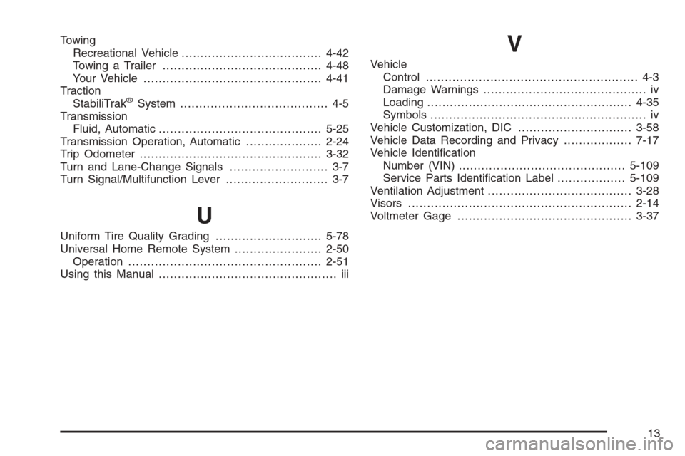 CHEVROLET TRAIL BLAZER 2008 1.G Owners Manual Towing
Recreational Vehicle.....................................4-42
Towing a Trailer..........................................4-48
Your Vehicle...............................................4-41
Trac