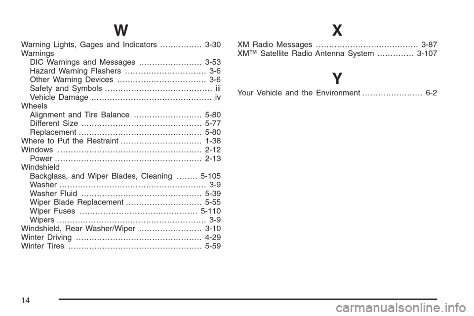 CHEVROLET TRAIL BLAZER 2008 1.G Owners Manual W
Warning Lights, Gages and Indicators................3-30
Warnings
DIC Warnings and Messages........................3-53
Hazard Warning Flashers............................... 3-6
Other Warning Devic