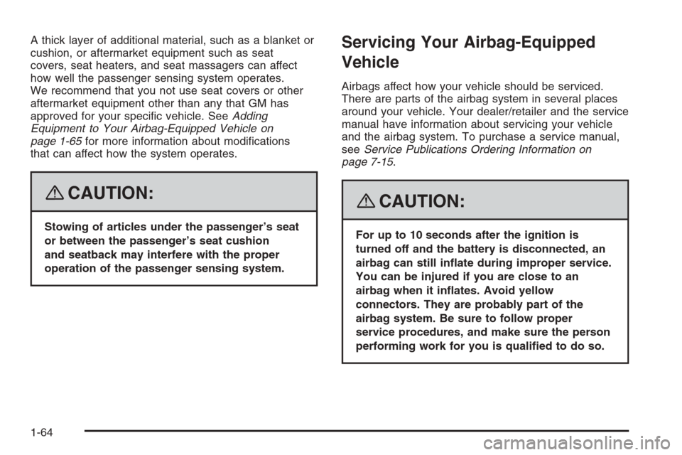 CHEVROLET TRAIL BLAZER 2008 1.G Repair Manual A thick layer of additional material, such as a blanket or
cushion, or aftermarket equipment such as seat
covers, seat heaters, and seat massagers can affect
how well the passenger sensing system oper