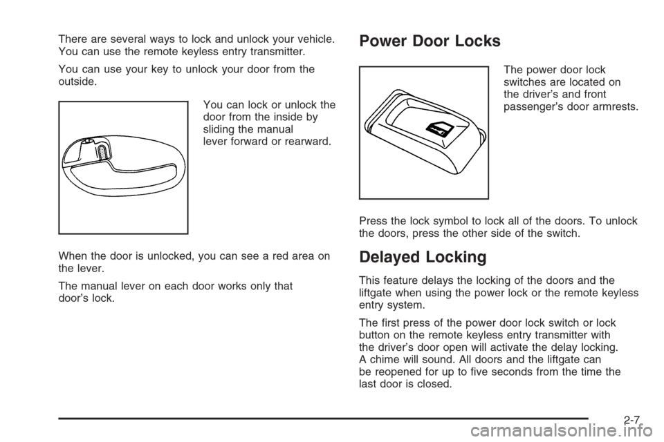 CHEVROLET TRAIL BLAZER 2008 1.G Manual PDF There are several ways to lock and unlock your vehicle.
You can use the remote keyless entry transmitter.
You can use your key to unlock your door from the
outside.
You can lock or unlock the
door fro