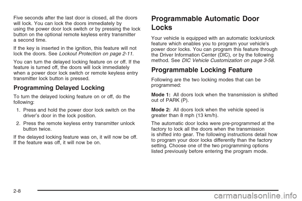 CHEVROLET TRAIL BLAZER 2008 1.G Owners Manual Five seconds after the last door is closed, all the doors
will lock. You can lock the doors immediately by
using the power door lock switch or by pressing the lock
button on the optional remote keyles