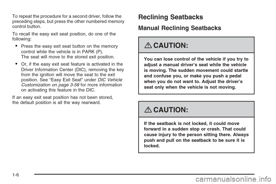 CHEVROLET TRAIL BLAZER 2008 1.G Owners Manual To repeat the procedure for a second driver, follow the
preceding steps, but press the other numbered memory
control button.
To recall the easy exit seat position, do one of the
following:
Press the 