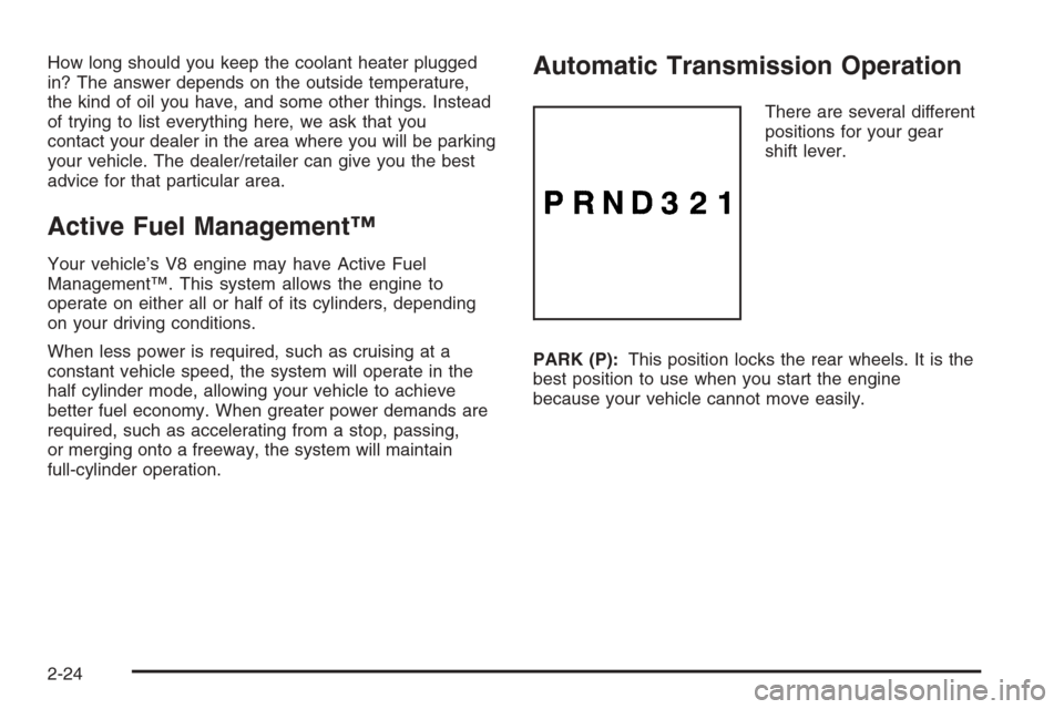 CHEVROLET TRAIL BLAZER 2008 1.G Owners Manual How long should you keep the coolant heater plugged
in? The answer depends on the outside temperature,
the kind of oil you have, and some other things. Instead
of trying to list everything here, we as