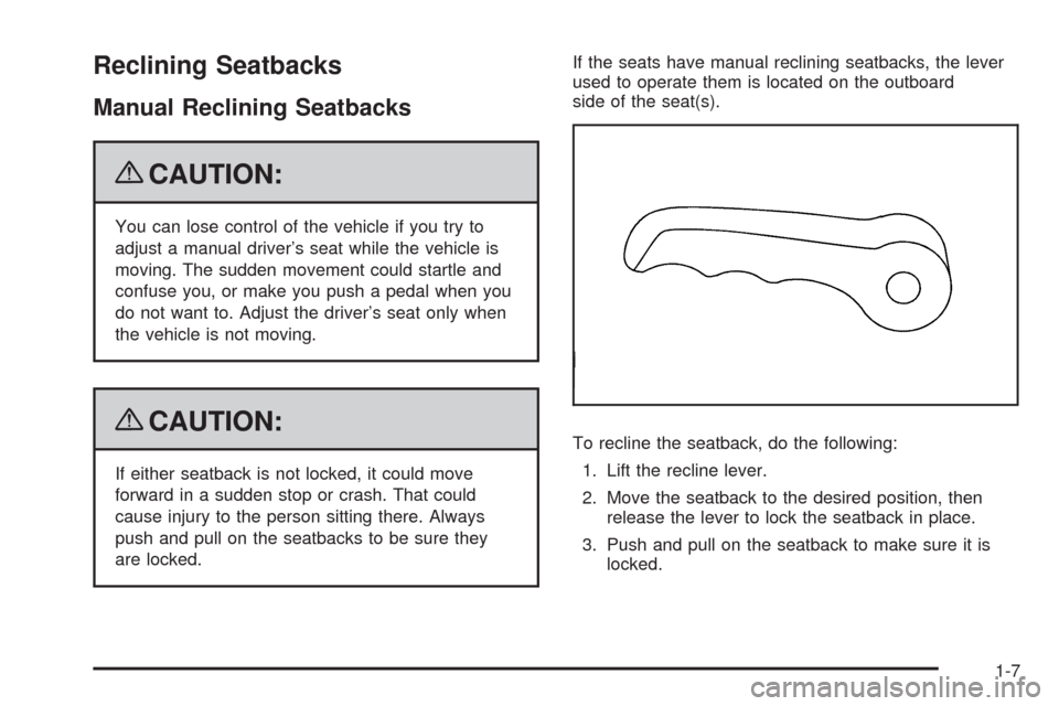 CHEVROLET TRAIL BLAZER 2009 1.G User Guide Reclining Seatbacks
Manual Reclining Seatbacks
{CAUTION:
You can lose control of the vehicle if you try to
adjust a manual driver’s seat while the vehicle is
moving. The sudden movement could startl