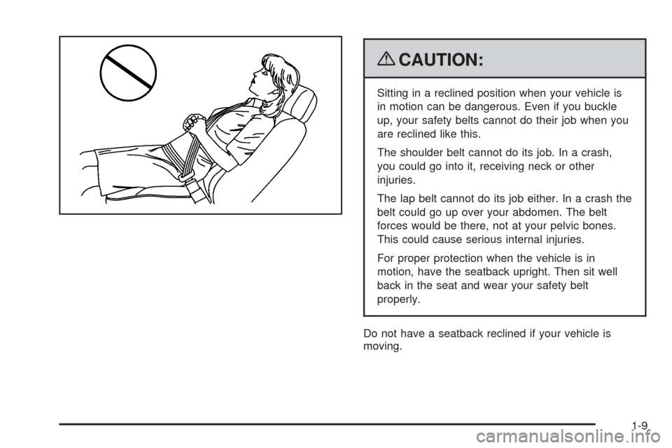CHEVROLET TRAIL BLAZER 2009 1.G User Guide {CAUTION:
Sitting in a reclined position when your vehicle is
in motion can be dangerous. Even if you buckle
up, your safety belts cannot do their job when you
are reclined like this.
The shoulder bel