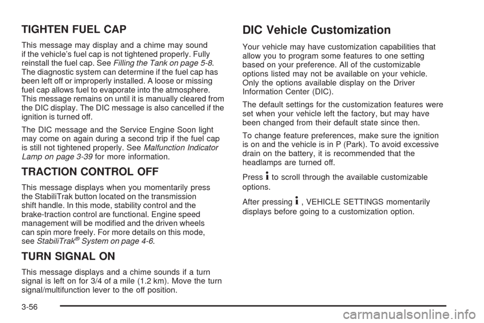 CHEVROLET TRAIL BLAZER 2009 1.G Owners Manual TIGHTEN FUEL CAP
This message may display and a chime may sound
if the vehicle’s fuel cap is not tightened properly. Fully
reinstall the fuel cap. SeeFilling the Tank on page 5-8.
The diagnostic sys
