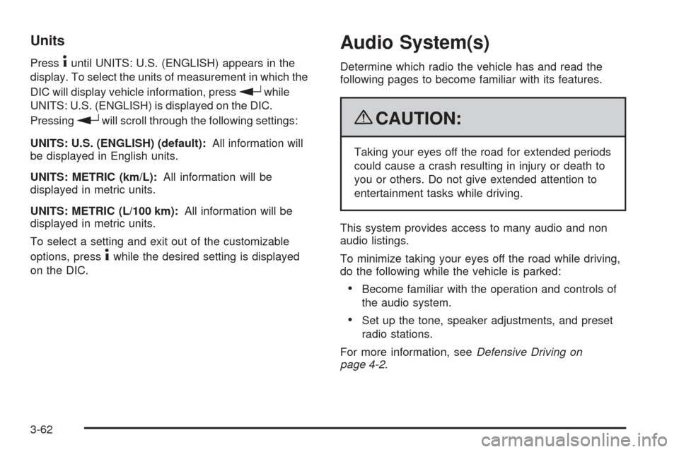 CHEVROLET TRAIL BLAZER 2009 1.G Owners Manual Units
Press4until UNITS: U.S. (ENGLISH) appears in the
display. To select the units of measurement in which the
DIC will display vehicle information, press
rwhile
UNITS: U.S. (ENGLISH) is displayed on CHEVROLET TRAIL BLAZER 2009 1.G Owners Manual Units
Press4until UNITS: U.S. (ENGLISH) appears in the
display. To select the units of measurement in which the
DIC will display vehicle information, press
rwhile
UNITS: U.S. (ENGLISH) is displayed on