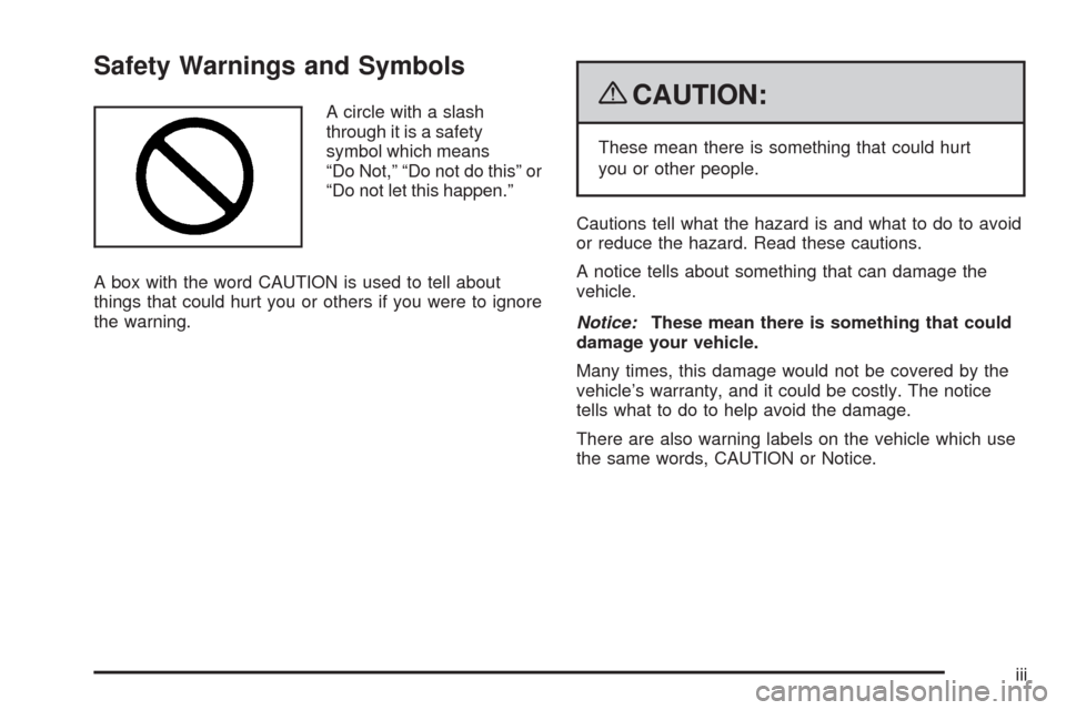 CHEVROLET TRAIL BLAZER 2009 1.G Owners Manual Safety Warnings and Symbols
A circle with a slash
through it is a safety
symbol which means
“Do Not,” “Do not do this” or
“Do not let this happen.”
A box with the word CAUTION is used to t