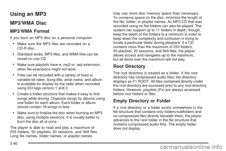 CHEVROLET TRAIL BLAZER 2009 1.G Owners Manual Using an MP3
MP3/WMA Disc
MP3/WMA Format
If you burn an MP3 disc on a personal computer:
Make sure the MP3 �les are recorded on a
CD-R disc.
Standard audio, MP3 �les, and WMA �les can be
mixed on one 