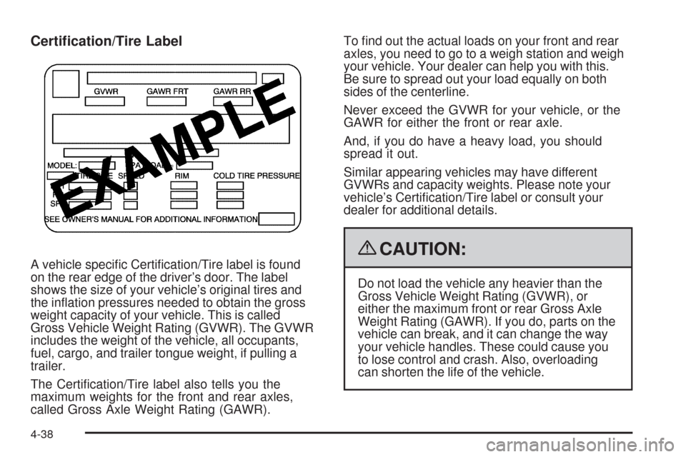 CHEVROLET TRAIL BLAZER 2009 1.G Owners Manual Certi�cation/Tire Label
A vehicle speci�c Certi�cation/Tire label is found
on the rear edge of the driver’s door. The label
shows the size of your vehicle’s original tires and
the in�ation pressur