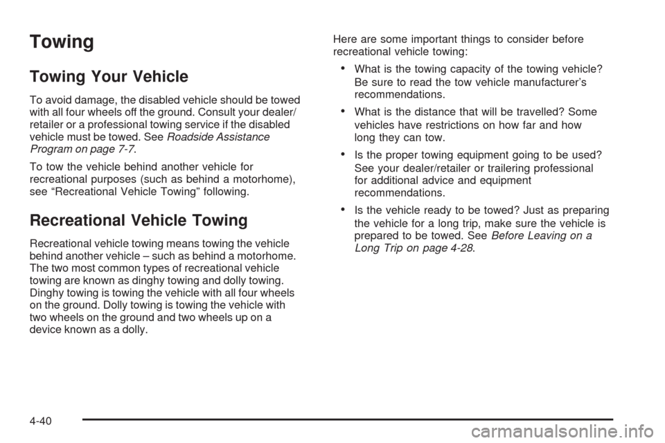 CHEVROLET TRAIL BLAZER 2009 1.G Owners Manual Towing
Towing Your Vehicle
To avoid damage, the disabled vehicle should be towed
with all four wheels off the ground. Consult your dealer/
retailer or a professional towing service if the disabled
veh