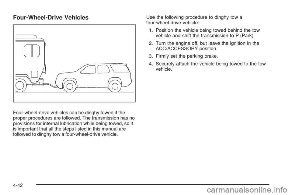 CHEVROLET TRAIL BLAZER 2009 1.G Owners Manual Four-Wheel-Drive Vehicles
Four-wheel-drive vehicles can be dinghy towed if the
proper procedures are followed. The transmission has no
provisions for internal lubrication while being towed, so it
is i
