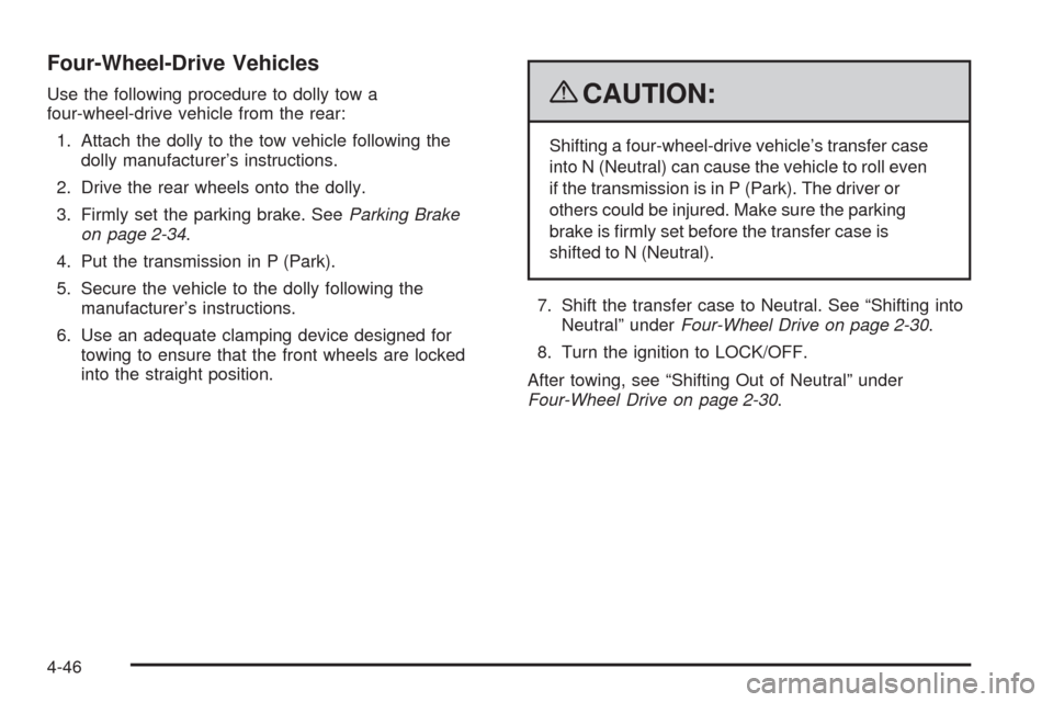 CHEVROLET TRAIL BLAZER 2009 1.G Owners Manual Four-Wheel-Drive Vehicles
Use the following procedure to dolly tow a
four-wheel-drive vehicle from the rear:
1. Attach the dolly to the tow vehicle following the
dolly manufacturer’s instructions.
2 CHEVROLET TRAIL BLAZER 2009 1.G Owners Manual Four-Wheel-Drive Vehicles
Use the following procedure to dolly tow a
four-wheel-drive vehicle from the rear:
1. Attach the dolly to the tow vehicle following the
dolly manufacturer’s instructions.
2