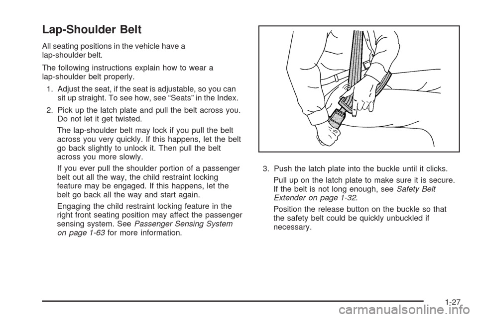 CHEVROLET TRAIL BLAZER 2009 1.G Owners Guide Lap-Shoulder Belt
All seating positions in the vehicle have a
lap-shoulder belt.
The following instructions explain how to wear a
lap-shoulder belt properly.
1. Adjust the seat, if the seat is adjusta