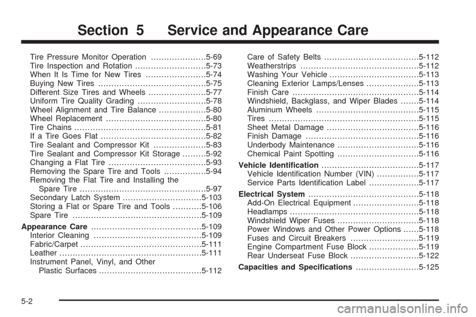 CHEVROLET TRAIL BLAZER 2009 1.G Owners Manual Tire Pressure Monitor Operation.....................5-69
Tire Inspection and Rotation...........................5-73
When It Is Time for New Tires.......................5-74
Buying New Tires..........