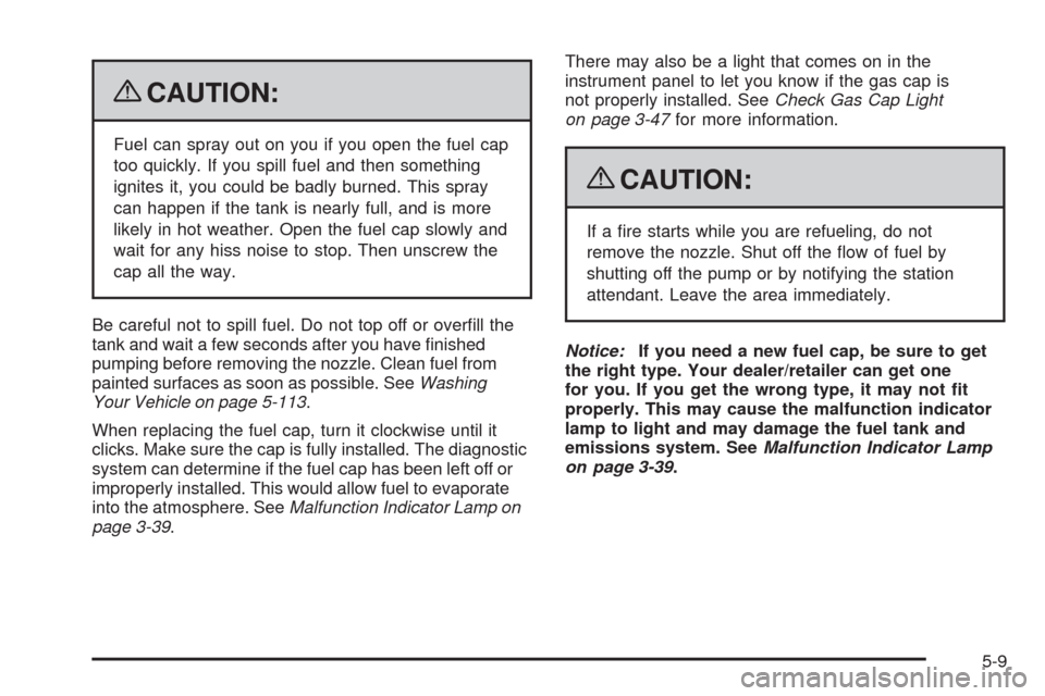CHEVROLET TRAIL BLAZER 2009 1.G Owners Manual {CAUTION:
Fuel can spray out on you if you open the fuel cap
too quickly. If you spill fuel and then something
ignites it, you could be badly burned. This spray
can happen if the tank is nearly full, 
