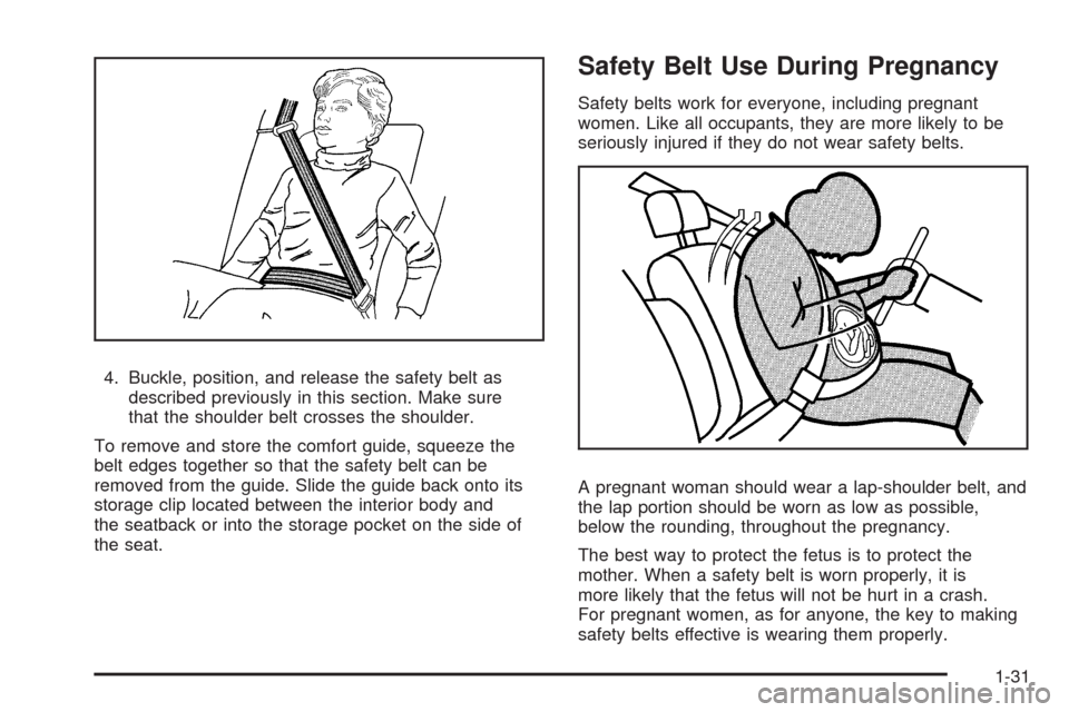 CHEVROLET TRAIL BLAZER 2009 1.G Owners Guide 4. Buckle, position, and release the safety belt as
described previously in this section. Make sure
that the shoulder belt crosses the shoulder.
To remove and store the comfort guide, squeeze the
belt