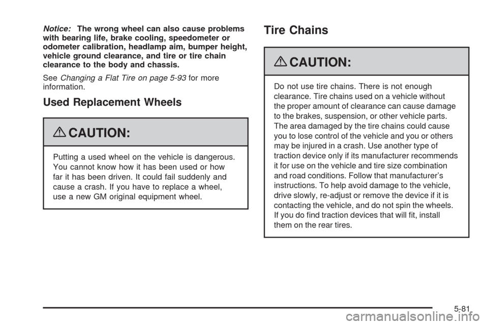 CHEVROLET TRAIL BLAZER 2009 1.G Owners Manual Notice:The wrong wheel can also cause problems
with bearing life, brake cooling, speedometer or
odometer calibration, headlamp aim, bumper height,
vehicle ground clearance, and tire or tire chain
clea