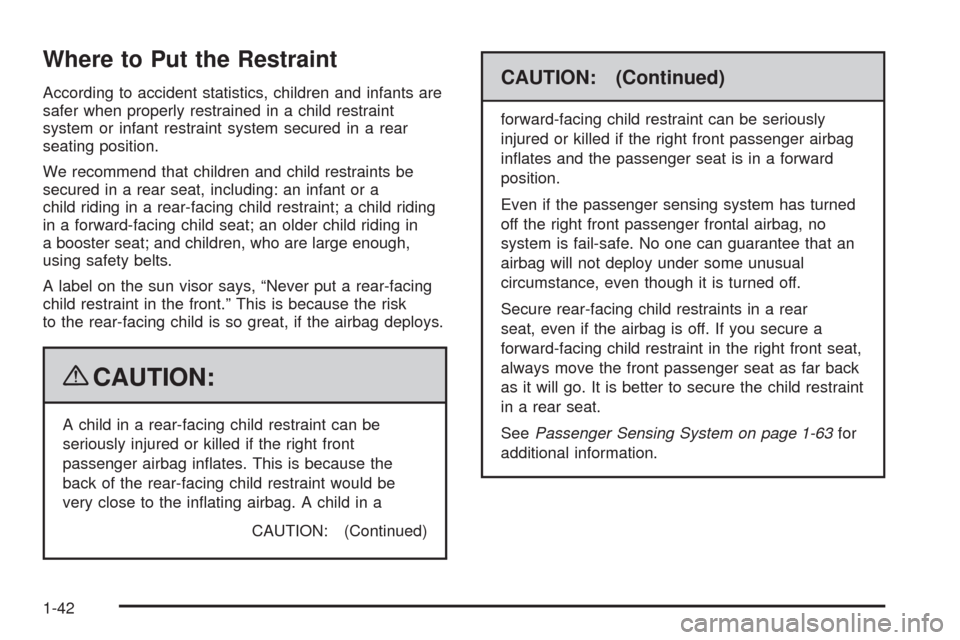 CHEVROLET TRAIL BLAZER 2009 1.G Service Manual Where to Put the Restraint
According to accident statistics, children and infants are
safer when properly restrained in a child restraint
system or infant restraint system secured in a rear
seating po