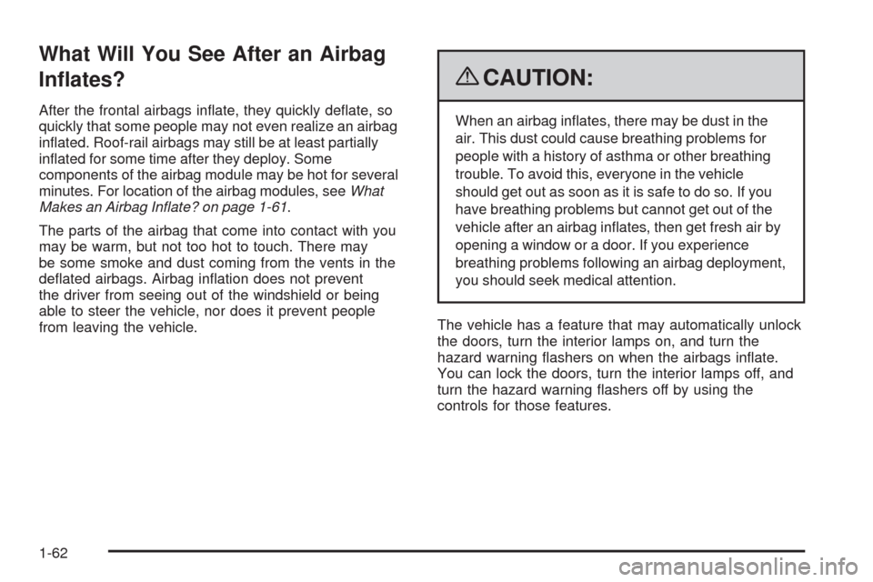 CHEVROLET TRAIL BLAZER 2009 1.G Repair Manual What Will You See After an Airbag
In�ates?
After the frontal airbags in�ate, they quickly de�ate, so
quickly that some people may not even realize an airbag
in�ated. Roof-rail airbags may still be at 