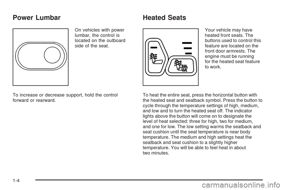 CHEVROLET TRAIL BLAZER 2009 1.G Owners Manual Power Lumbar
On vehicles with power
lumbar, the control is
located on the outboard
side of the seat.
To increase or decrease support, hold the control
forward or rearward.
Heated Seats
Your vehicle ma