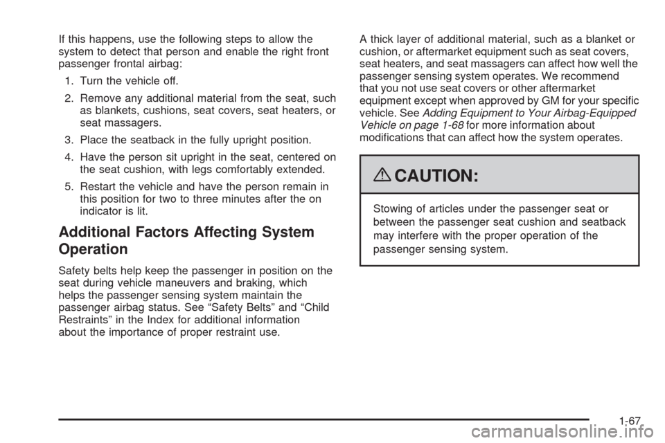 CHEVROLET TRAIL BLAZER 2009 1.G Manual PDF If this happens, use the following steps to allow the
system to detect that person and enable the right front
passenger frontal airbag:
1. Turn the vehicle off.
2. Remove any additional material from CHEVROLET TRAIL BLAZER 2009 1.G Manual PDF If this happens, use the following steps to allow the
system to detect that person and enable the right front
passenger frontal airbag:
1. Turn the vehicle off.
2. Remove any additional material from