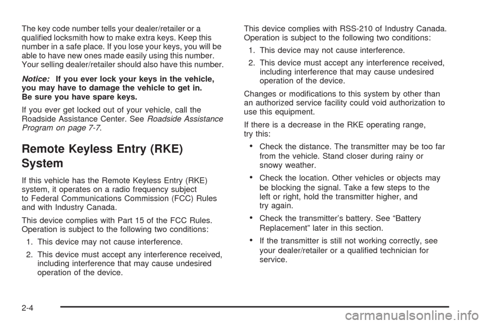 CHEVROLET TRAIL BLAZER 2009 1.G Manual PDF The key code number tells your dealer/retailer or a
quali�ed locksmith how to make extra keys. Keep this
number in a safe place. If you lose your keys, you will be
able to have new ones made easily us